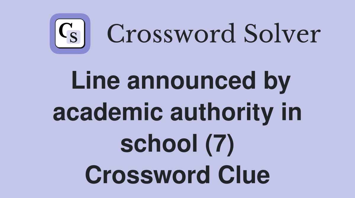 Line announced by academic authority in school (7) Crossword Clue