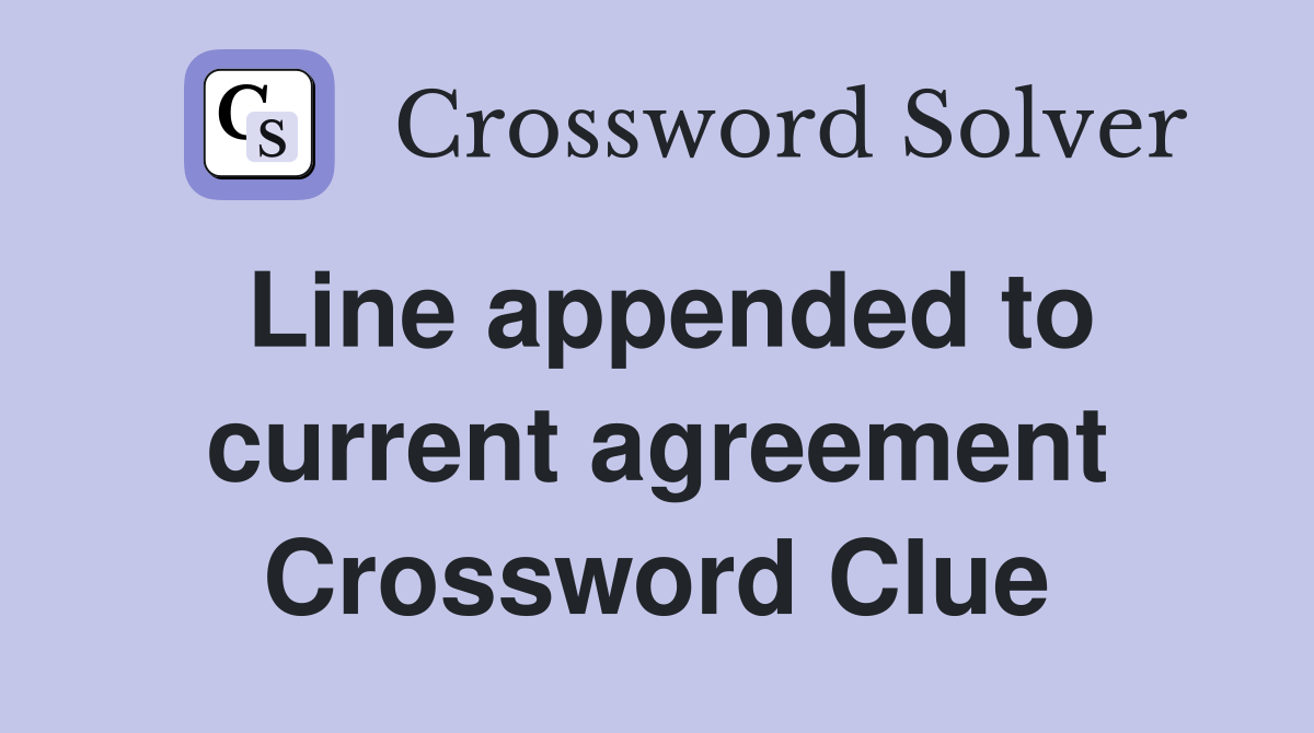 Line appended to current agreement Crossword Clue