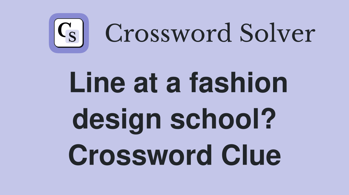 Line at a fashion design school? Crossword Clue