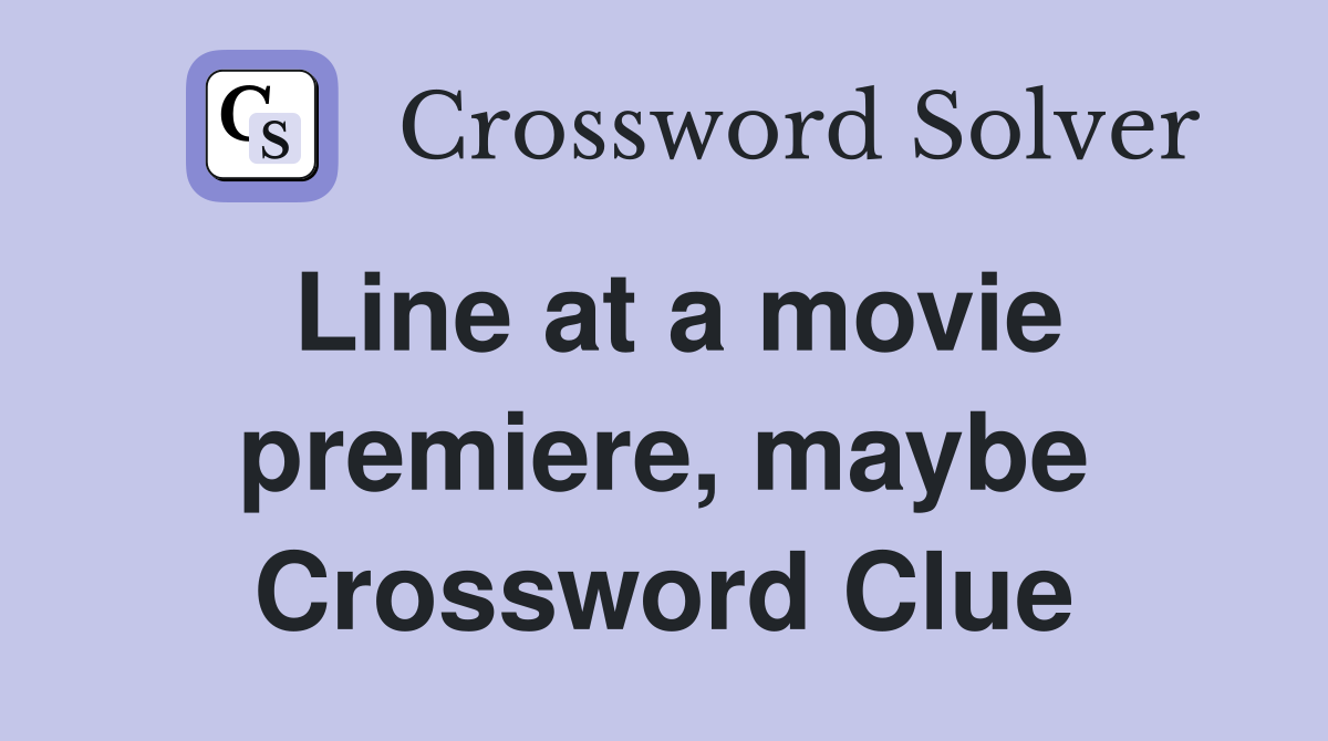 Line at a movie premiere, maybe Crossword Clue