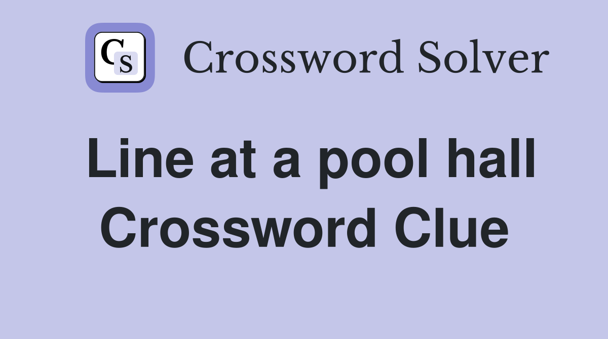 Line at a pool hall Crossword Clue