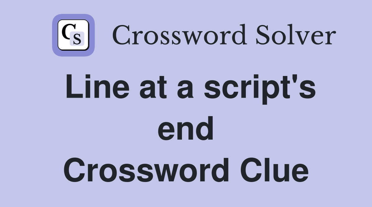 Line at a script's end Crossword Clue