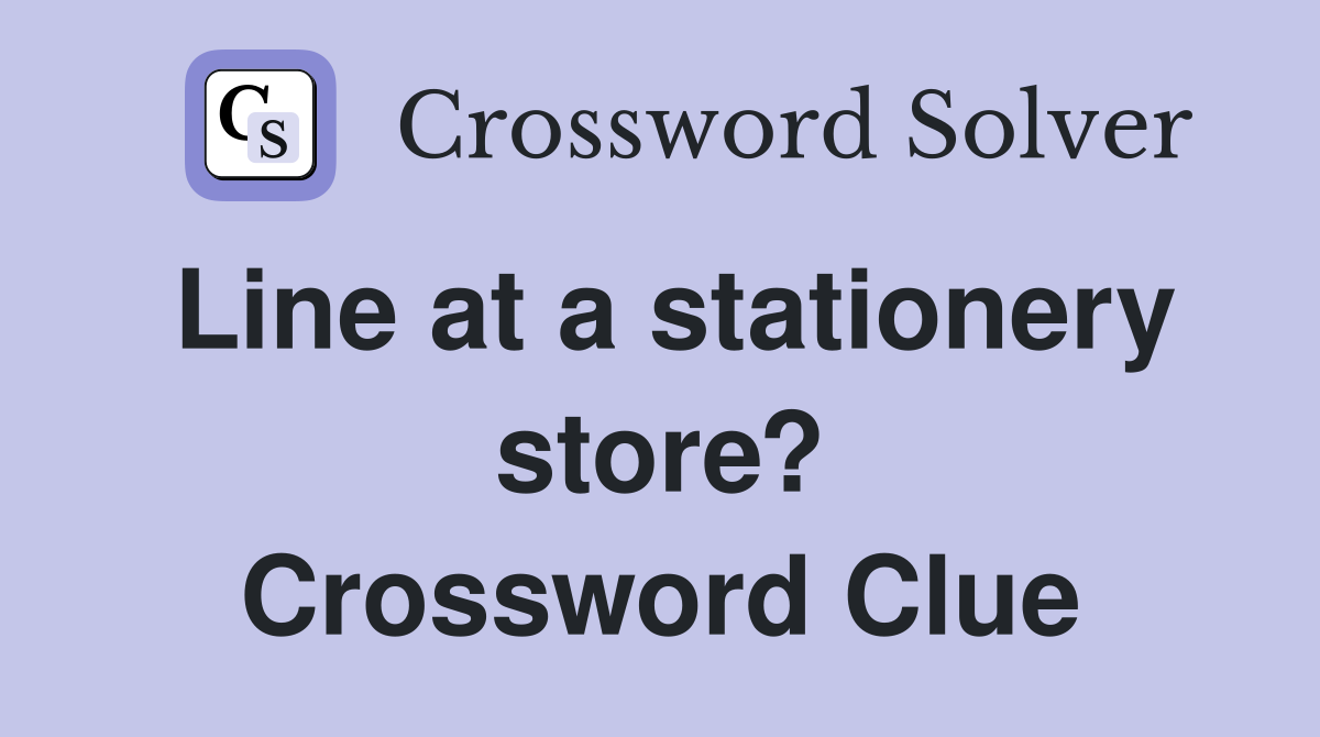 Line at a stationery store? Crossword Clue