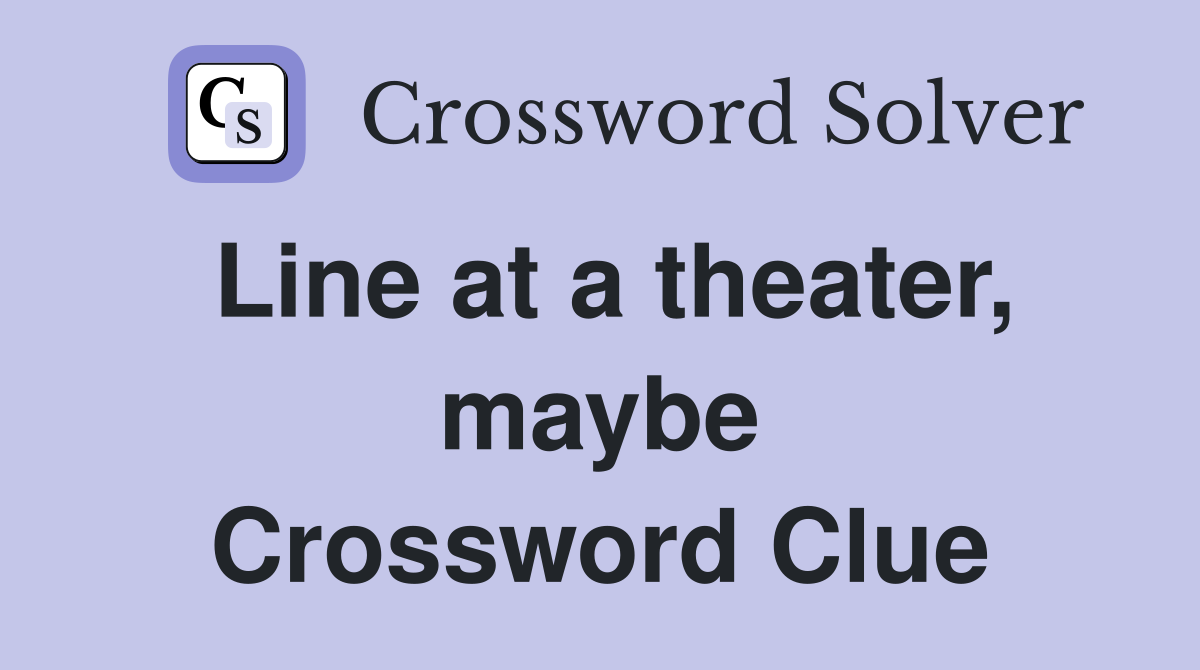 Line at a theater, maybe Crossword Clue