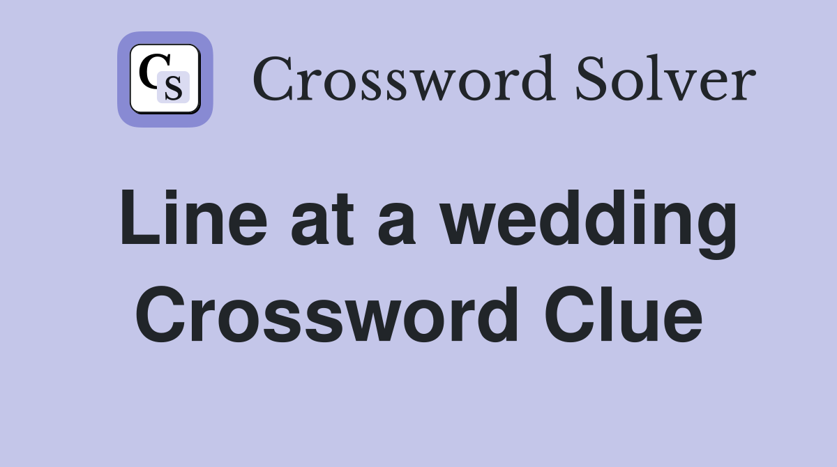 Line at a wedding Crossword Clue