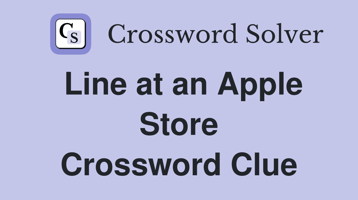 Line at an Apple Store Crossword Clue