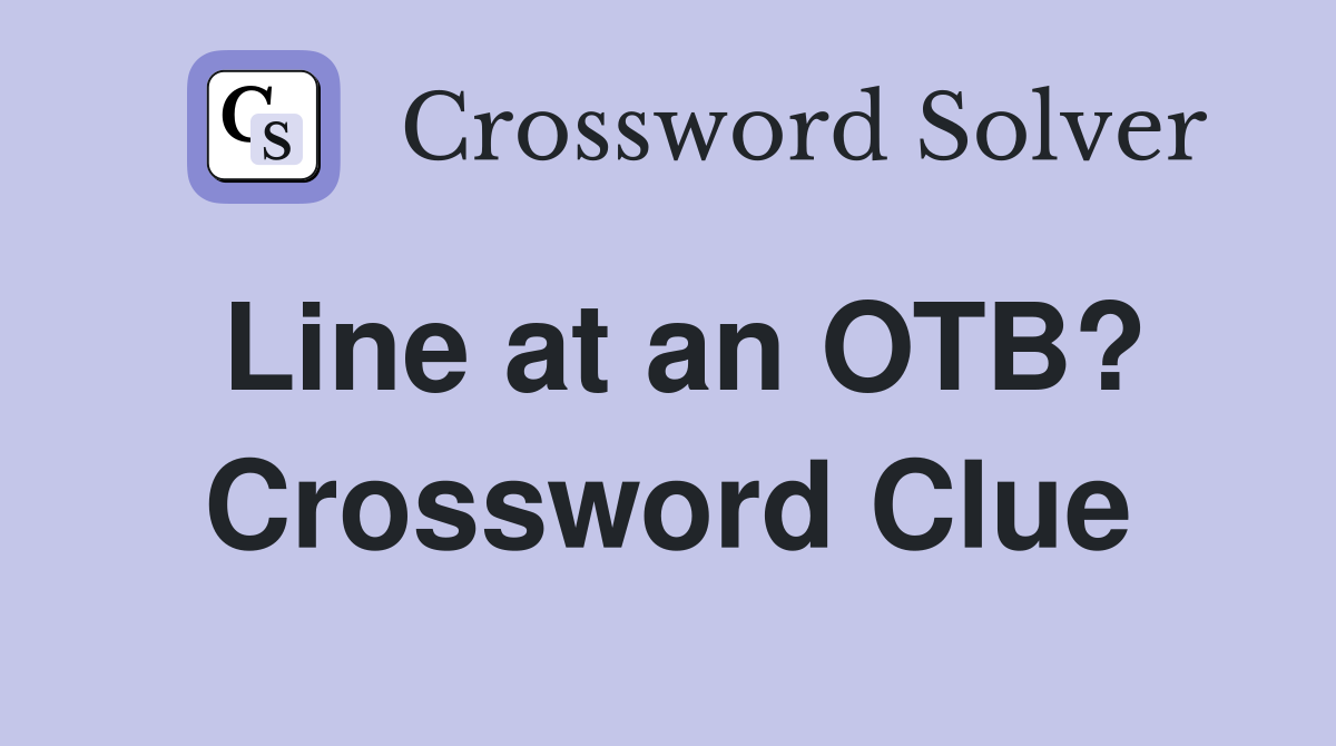 Line at an OTB? Crossword Clue