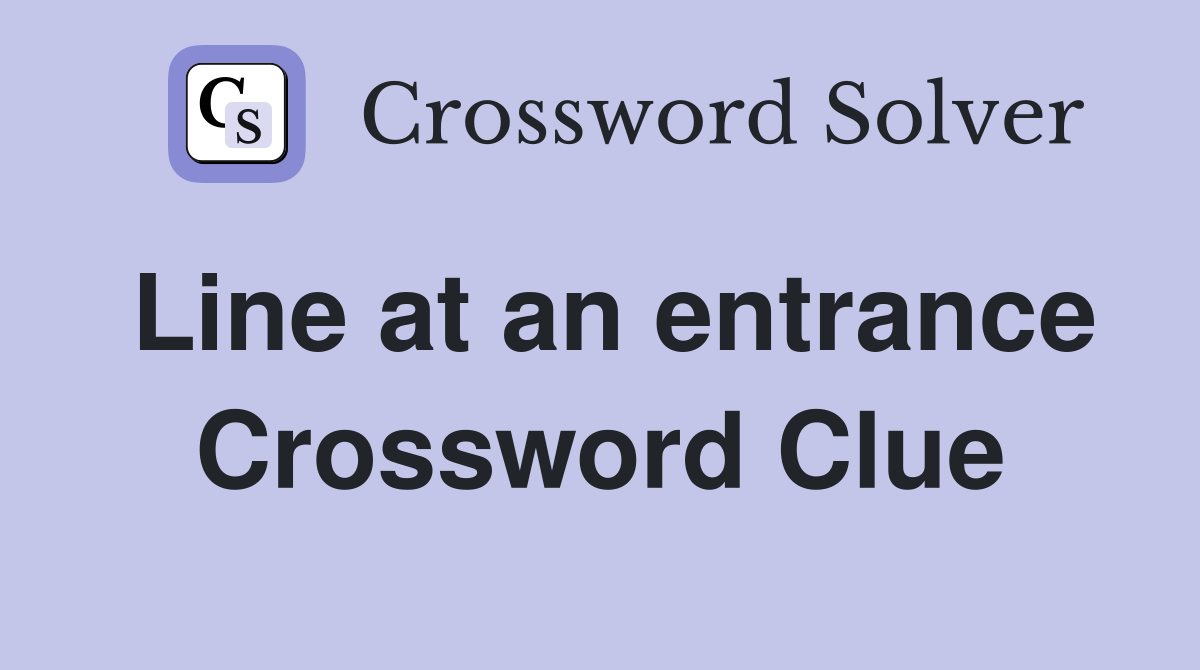 Line at an entrance Crossword Clue