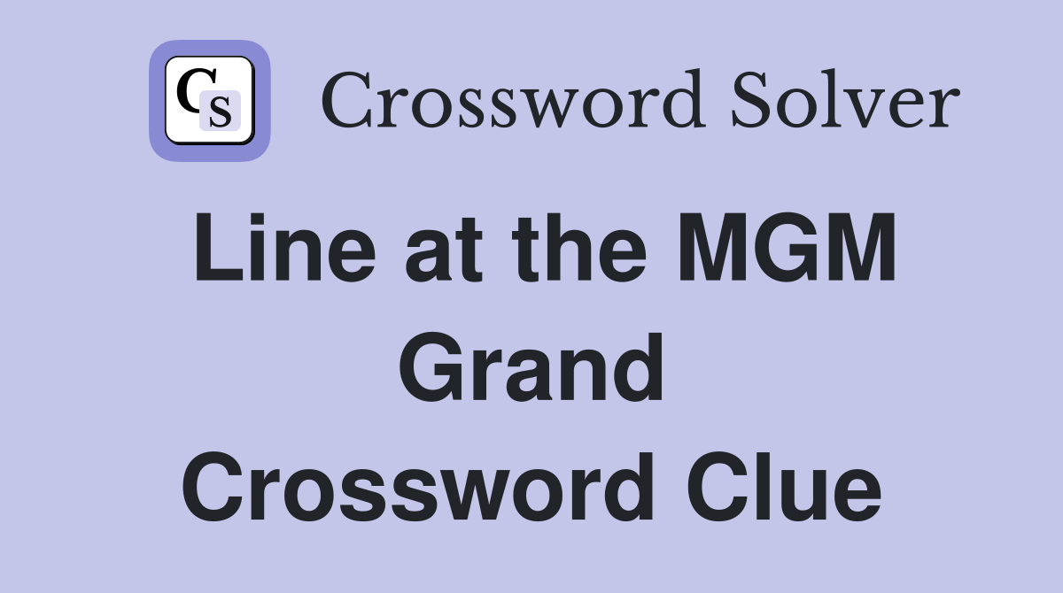 Line at the MGM Grand Crossword Clue