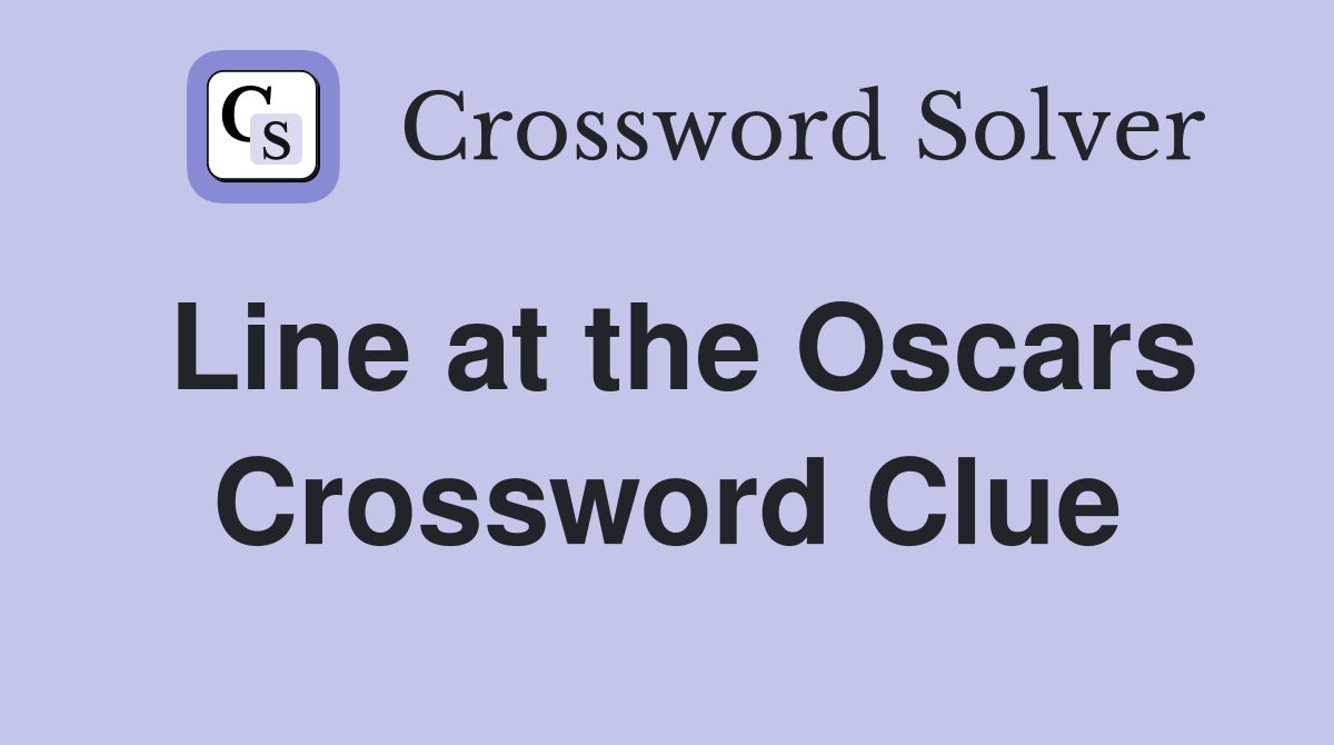 Line at the Oscars Crossword Clue