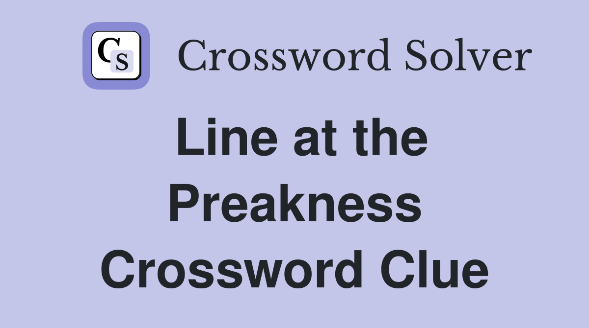 Line at the Preakness Crossword Clue