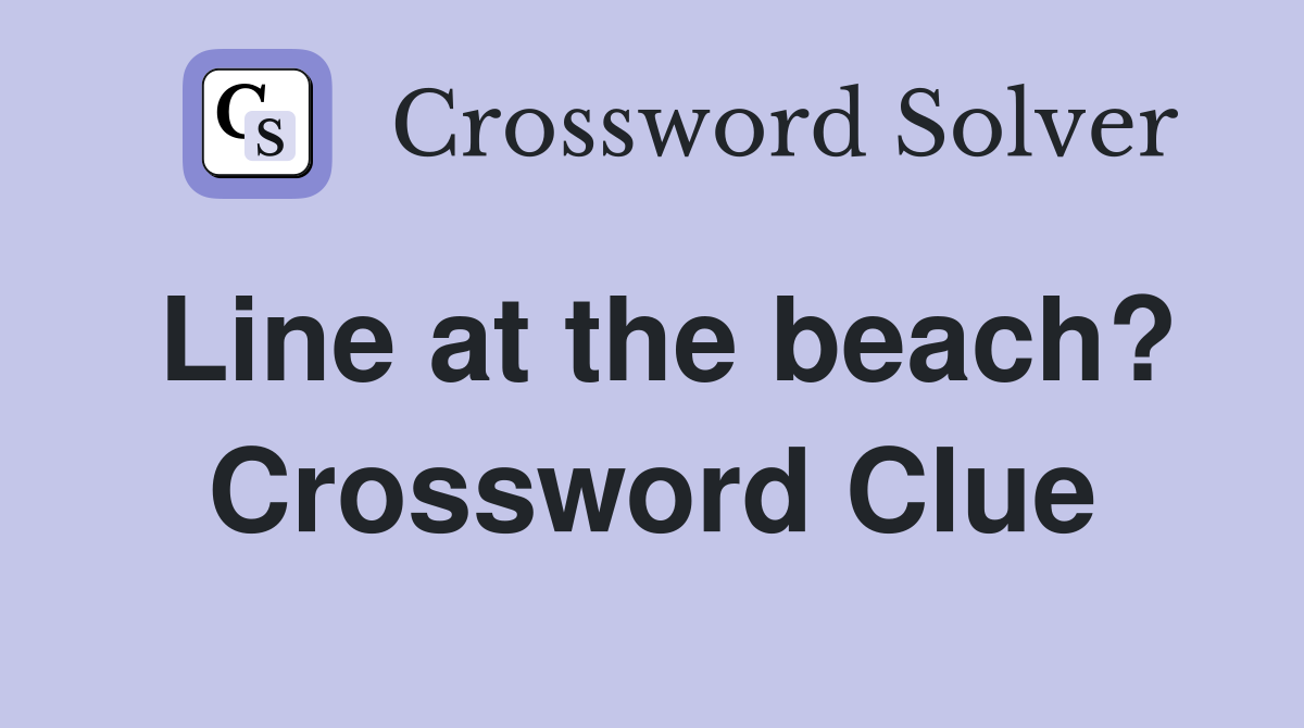 Line at the beach? Crossword Clue