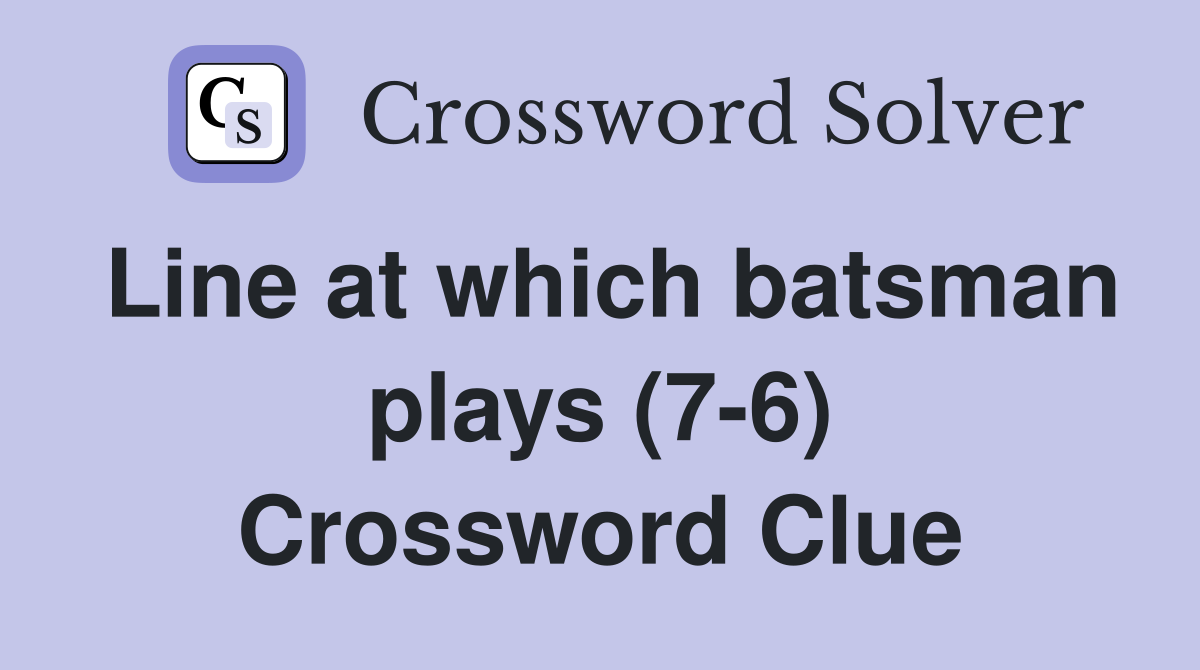 Line at which batsman plays (7-6) Crossword Clue