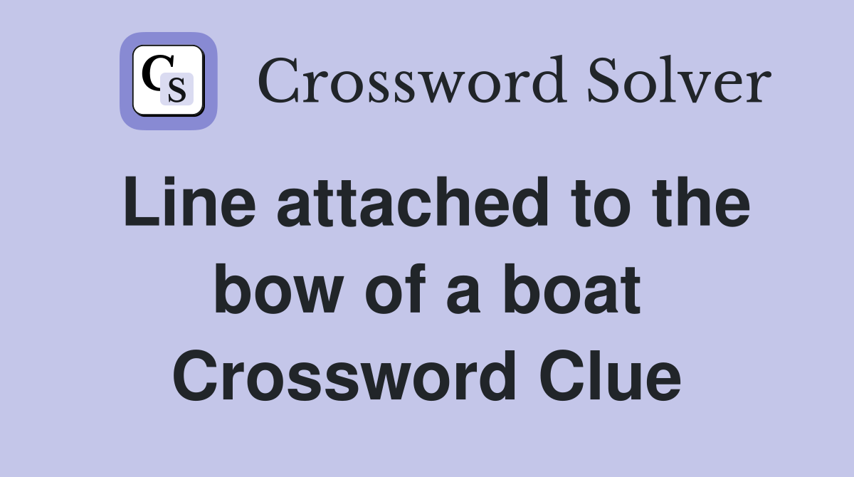 Line attached to the bow of a boat Crossword Clue