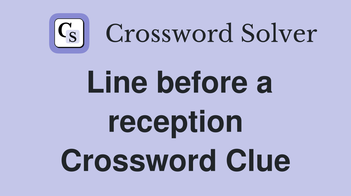 Line before a reception Crossword Clue