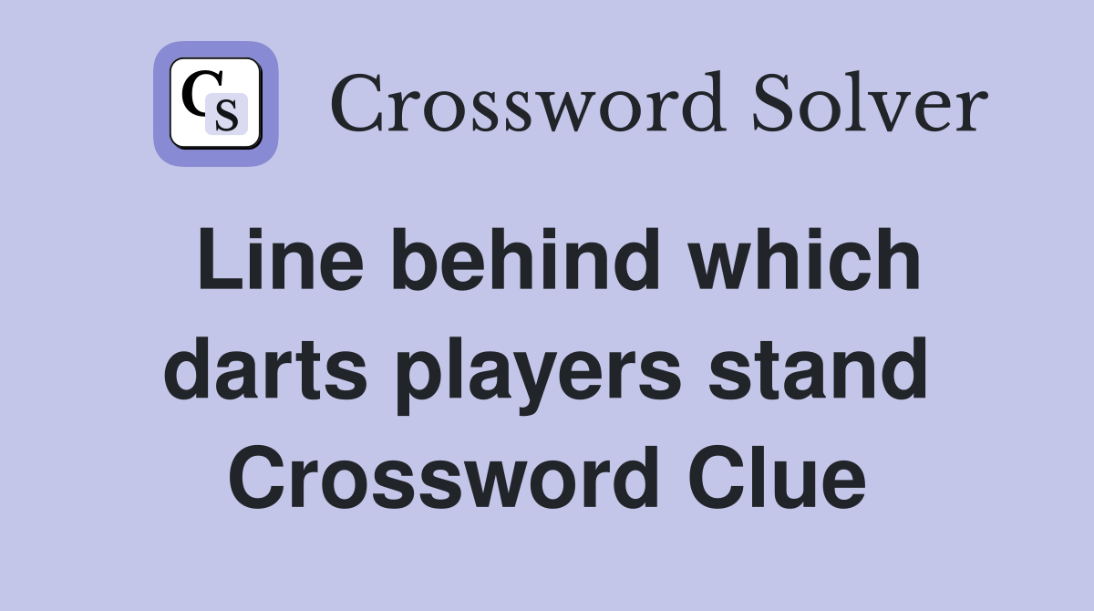 Line behind which darts players stand Crossword Clue