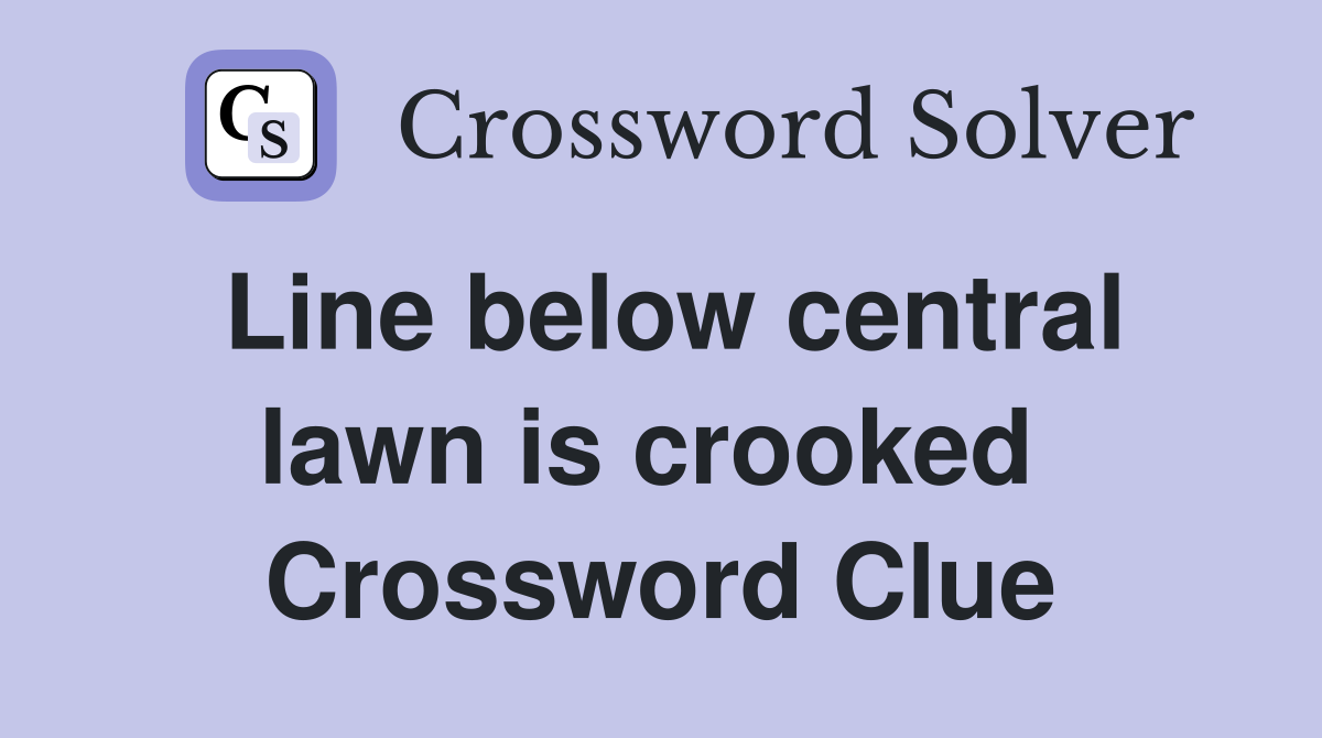 Line below central lawn is crooked  Crossword Clue