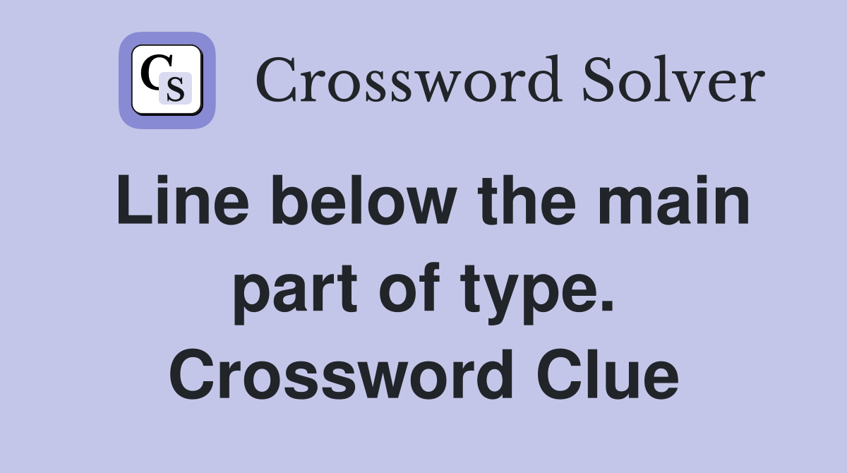 Line below the main part of type. Crossword Clue