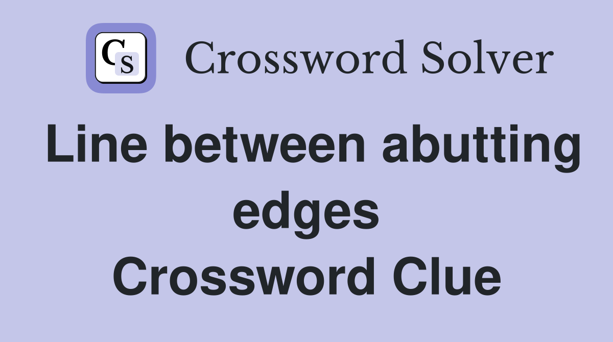 Line between abutting edges Crossword Clue