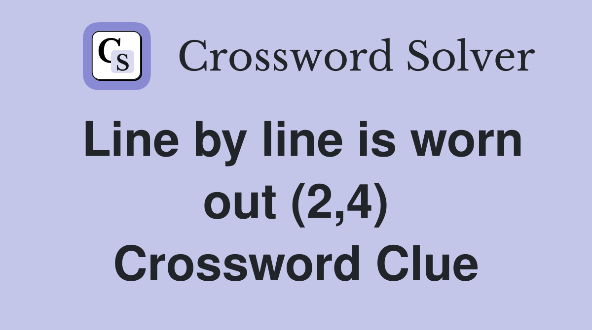 Line by line is worn out (2,4) Crossword Clue