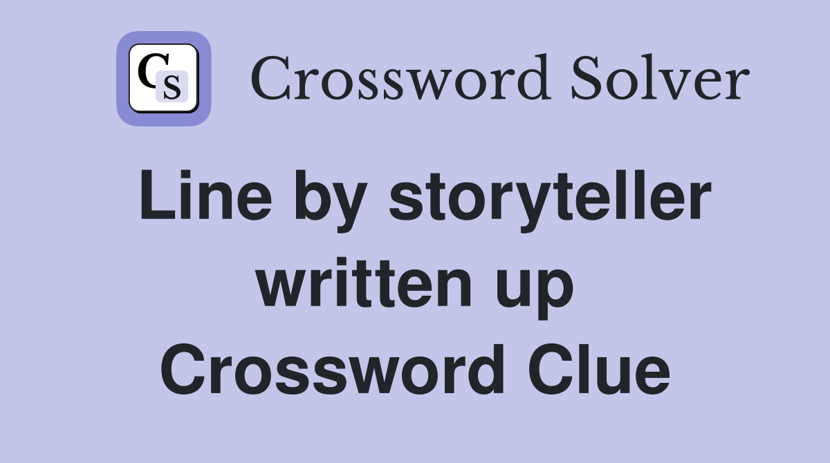 Line by storyteller written up Crossword Clue