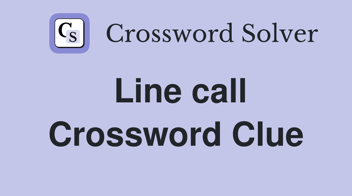 Line call Crossword Clue