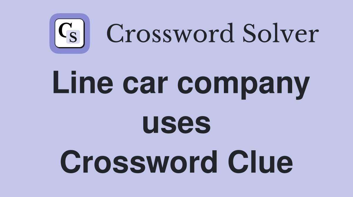 Line car company uses Crossword Clue