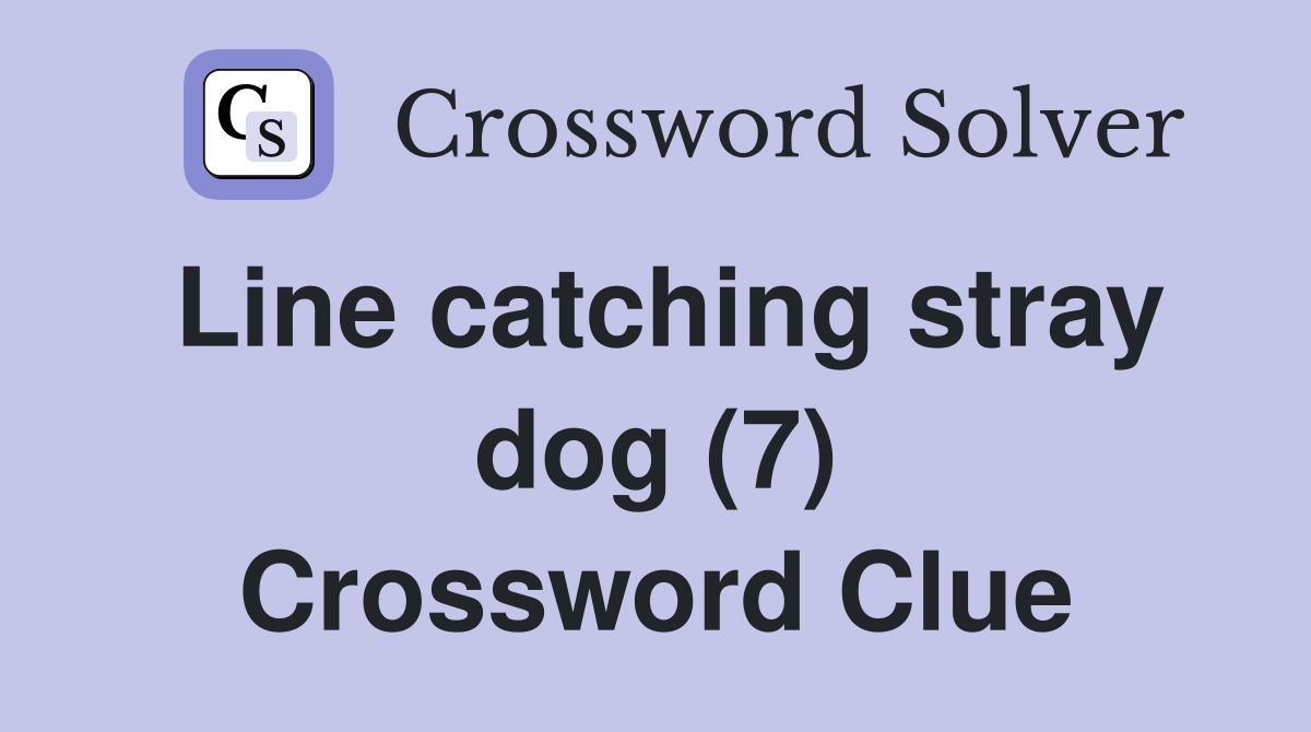 Line catching stray dog (7) Crossword Clue
