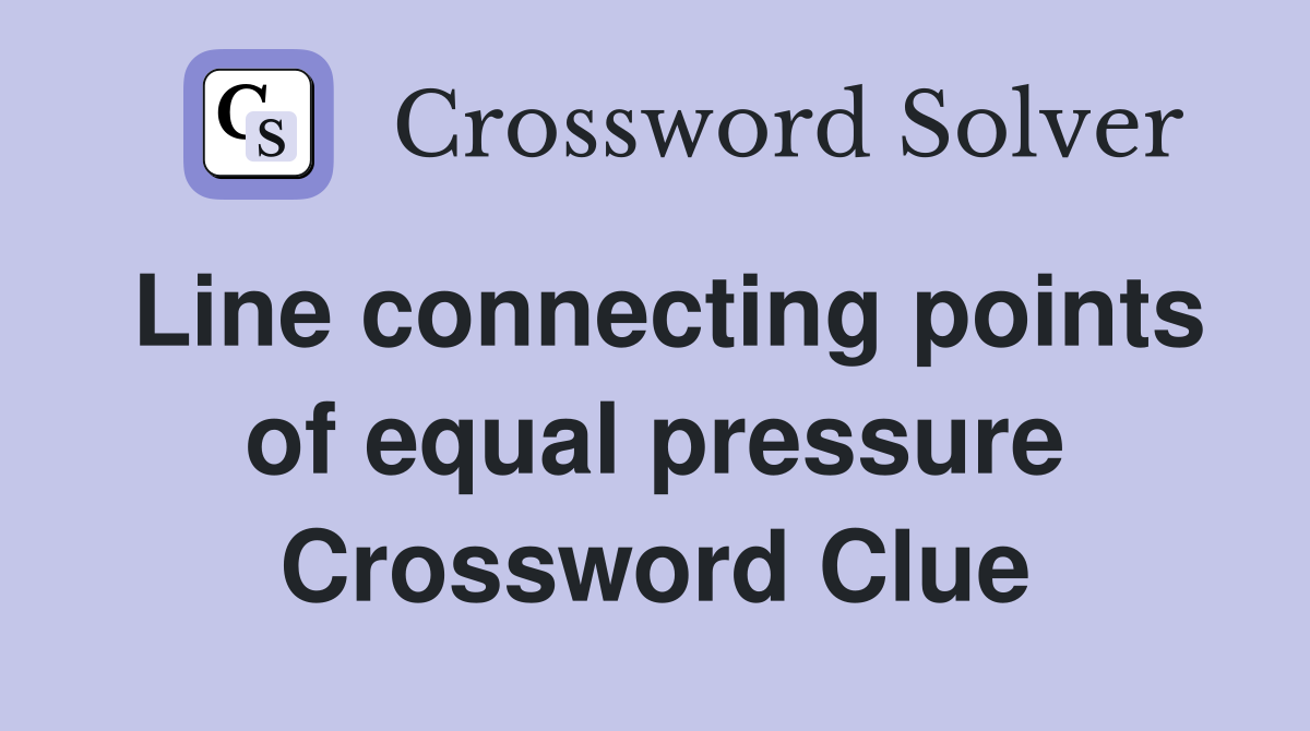 Line connecting points of equal pressure Crossword Clue