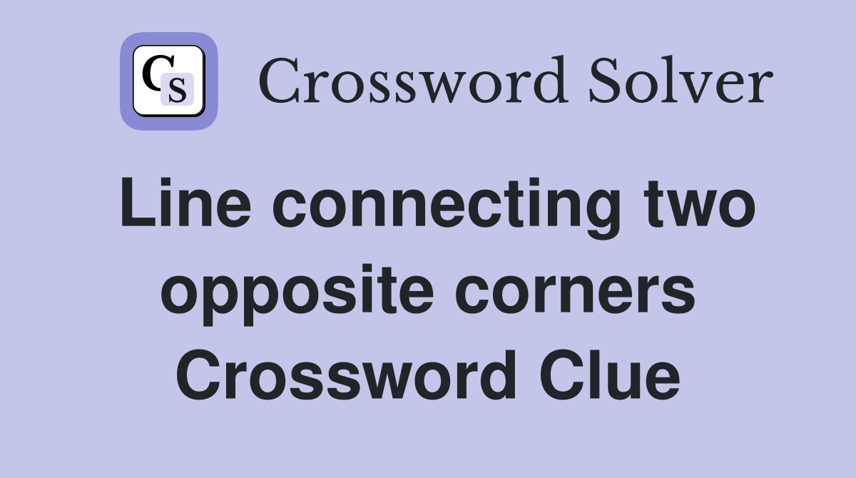 Line connecting two opposite corners Crossword Clue