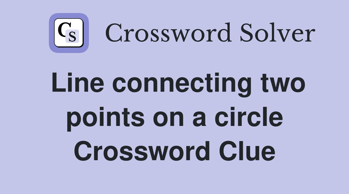 Line connecting two points on a circle Crossword Clue