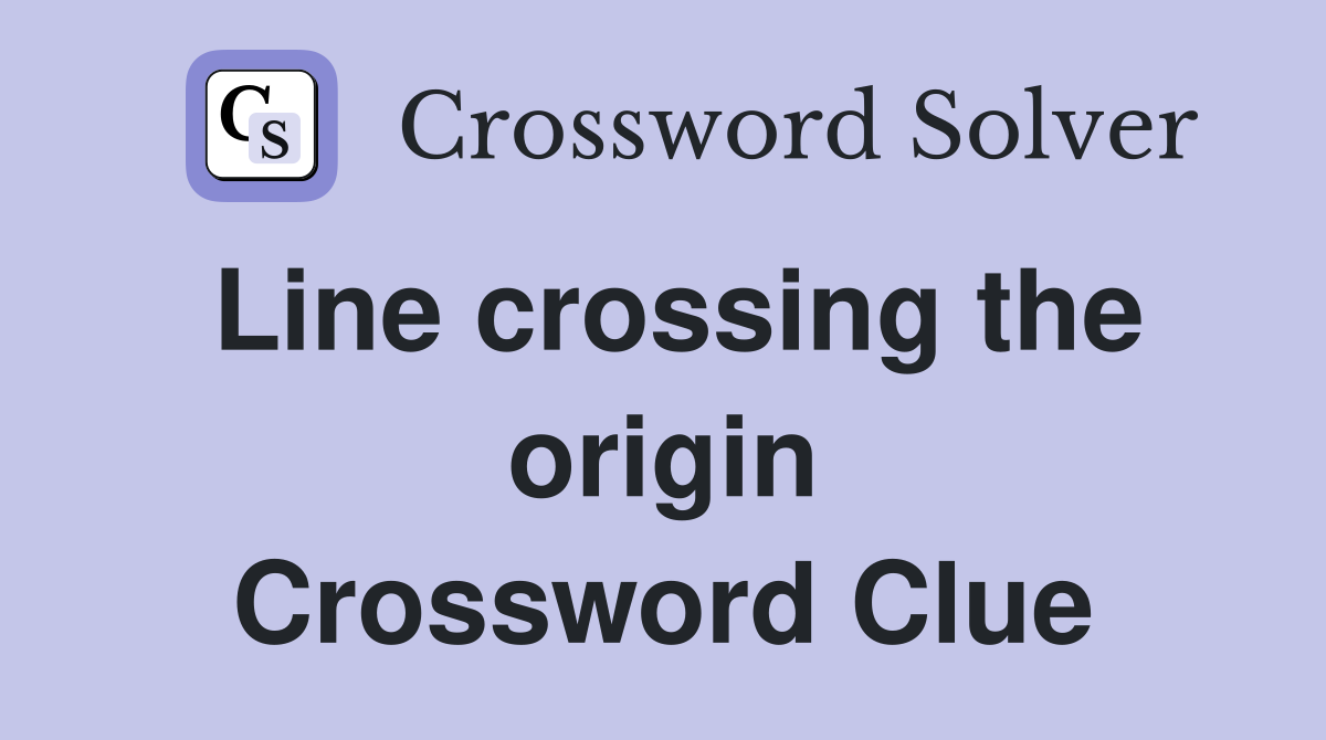 Line crossing the origin Crossword Clue