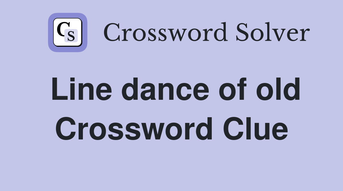 Line dance of old Crossword Clue