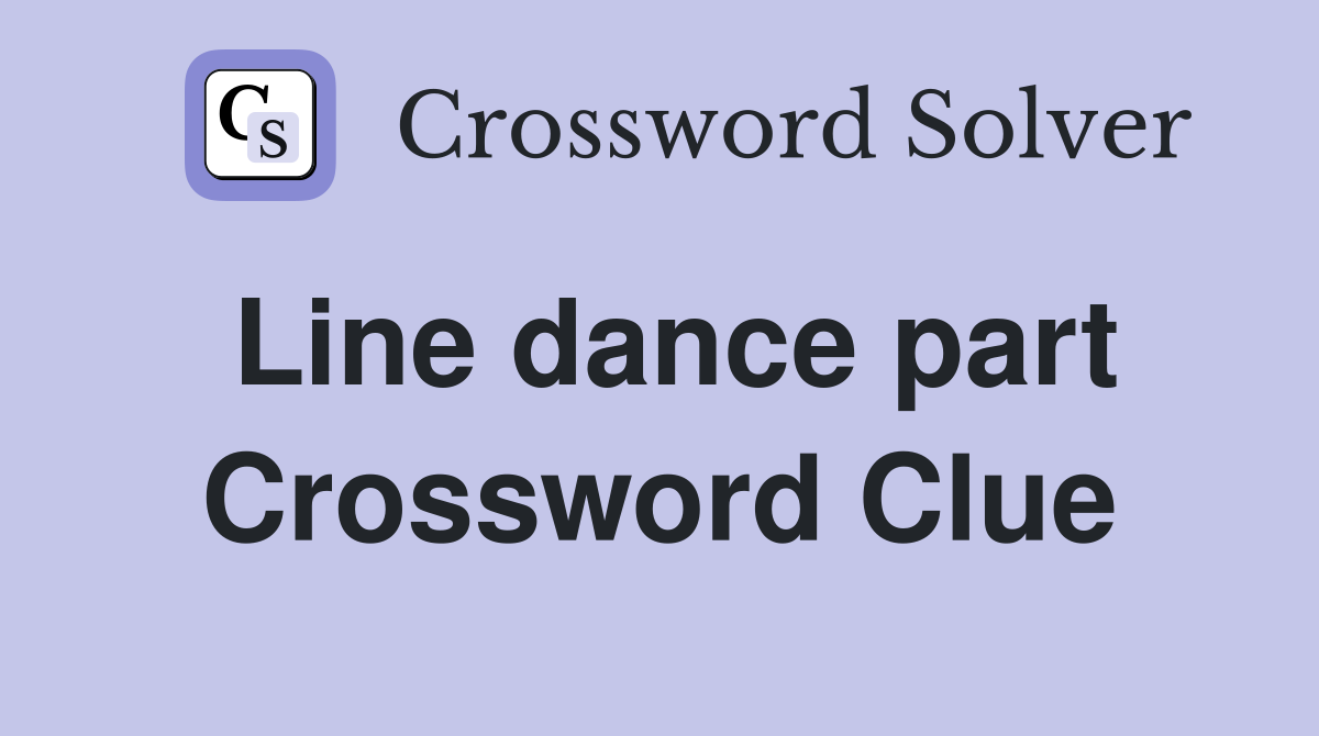 Line dance part Crossword Clue