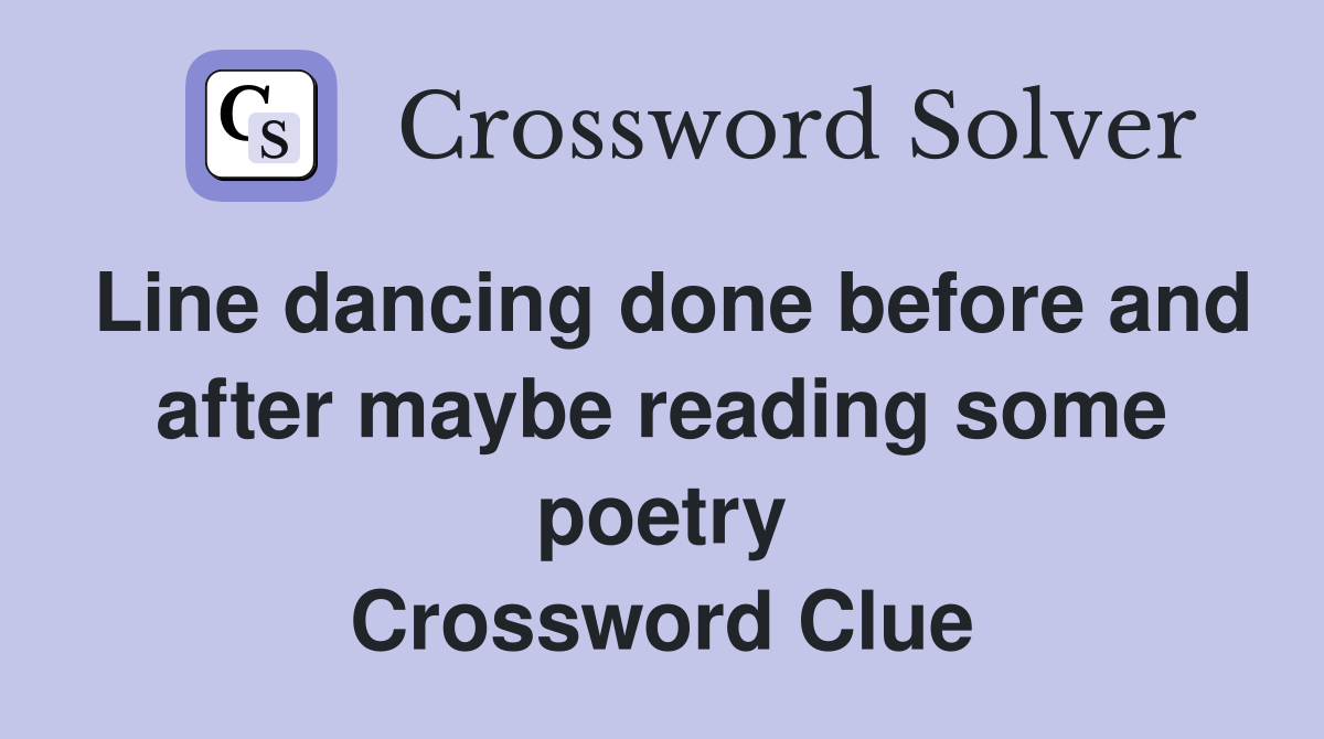 Line dancing done before and after maybe reading some poetry Crossword Clue