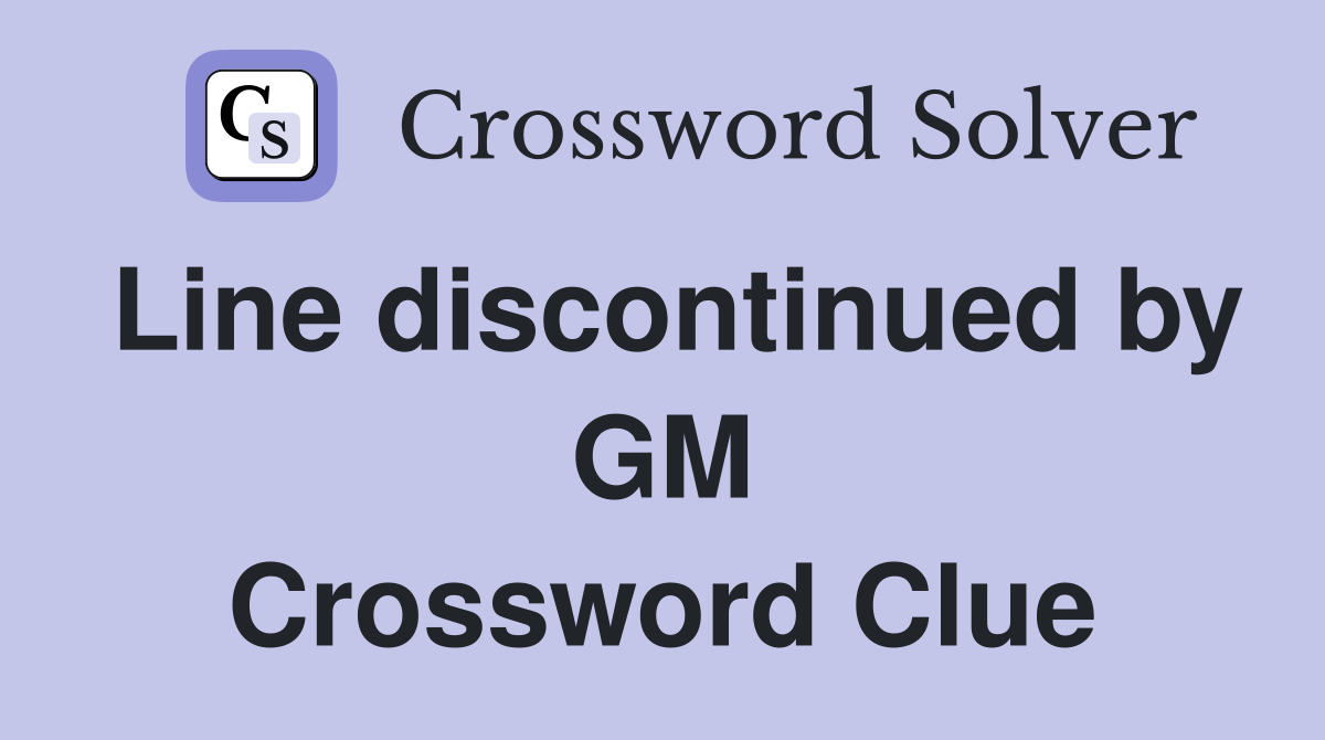 Line discontinued by GM Crossword Clue