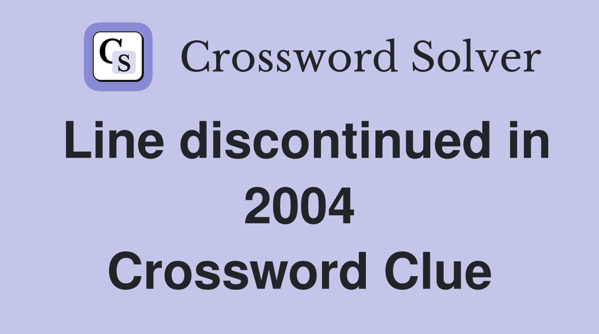 Line discontinued in 2004 Crossword Clue