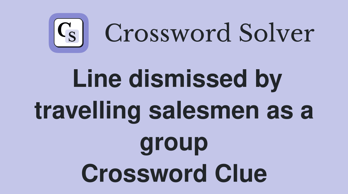 Line dismissed by travelling salesmen as a group Crossword Clue
