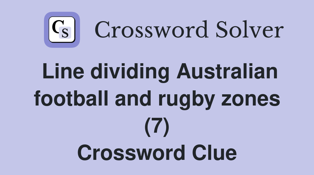 Line dividing Australian football and rugby zones (7) Crossword Clue