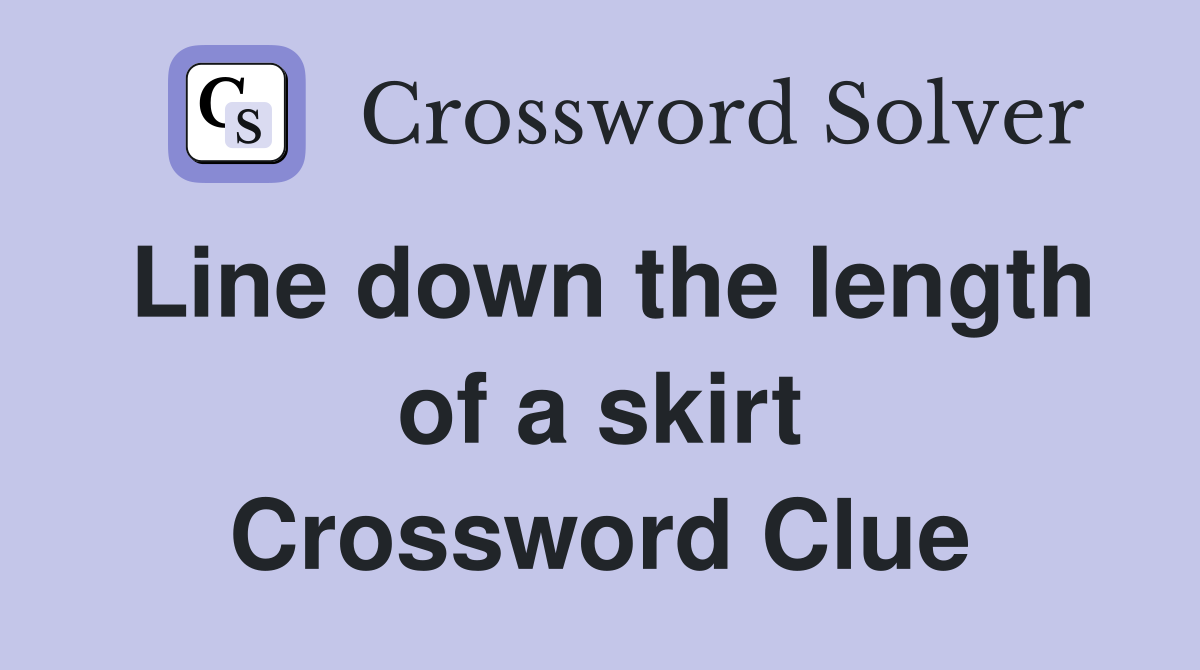 Line down the length of a skirt Crossword Clue