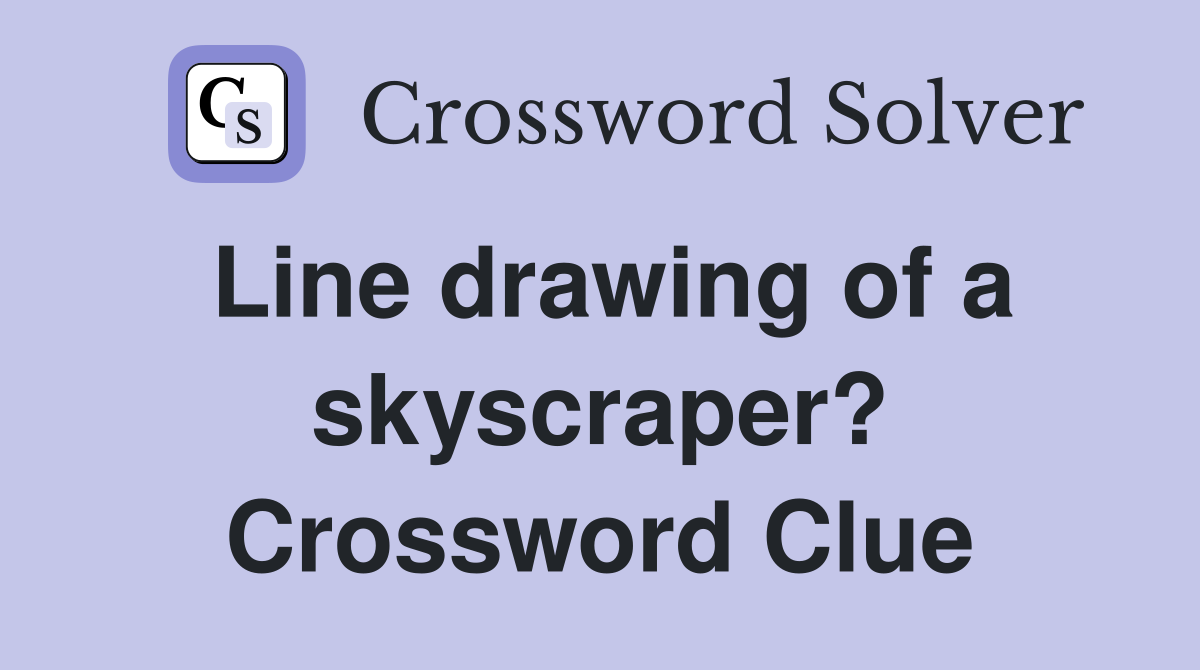 Line drawing of a skyscraper? Crossword Clue