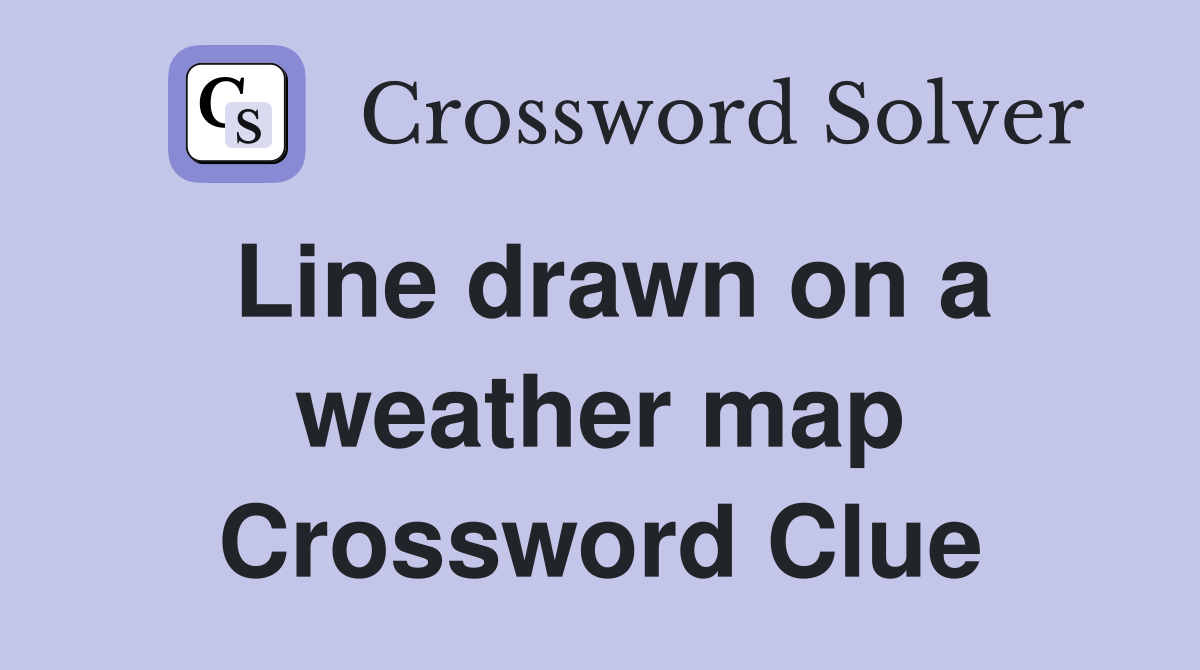Line drawn on a weather map Crossword Clue