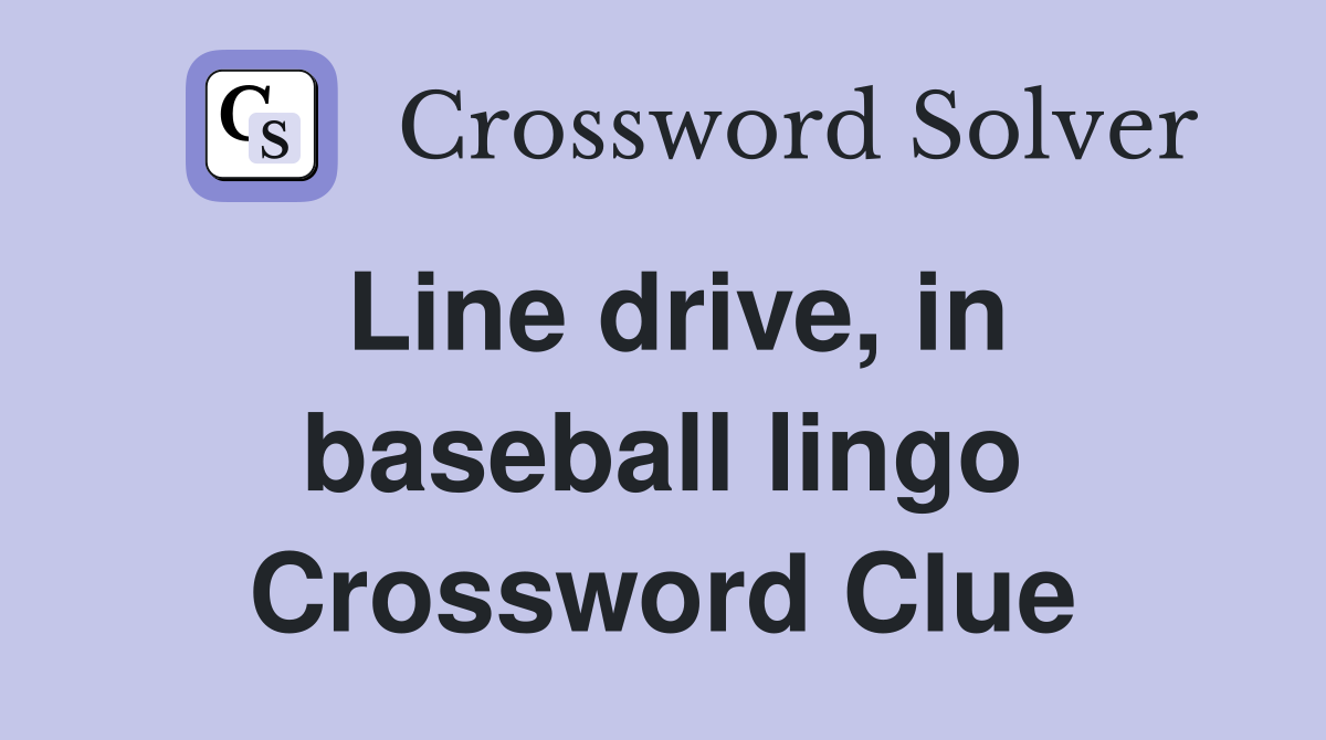 Line drive, in baseball lingo Crossword Clue