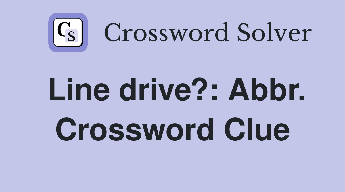 Line drive?: Abbr. Crossword Clue