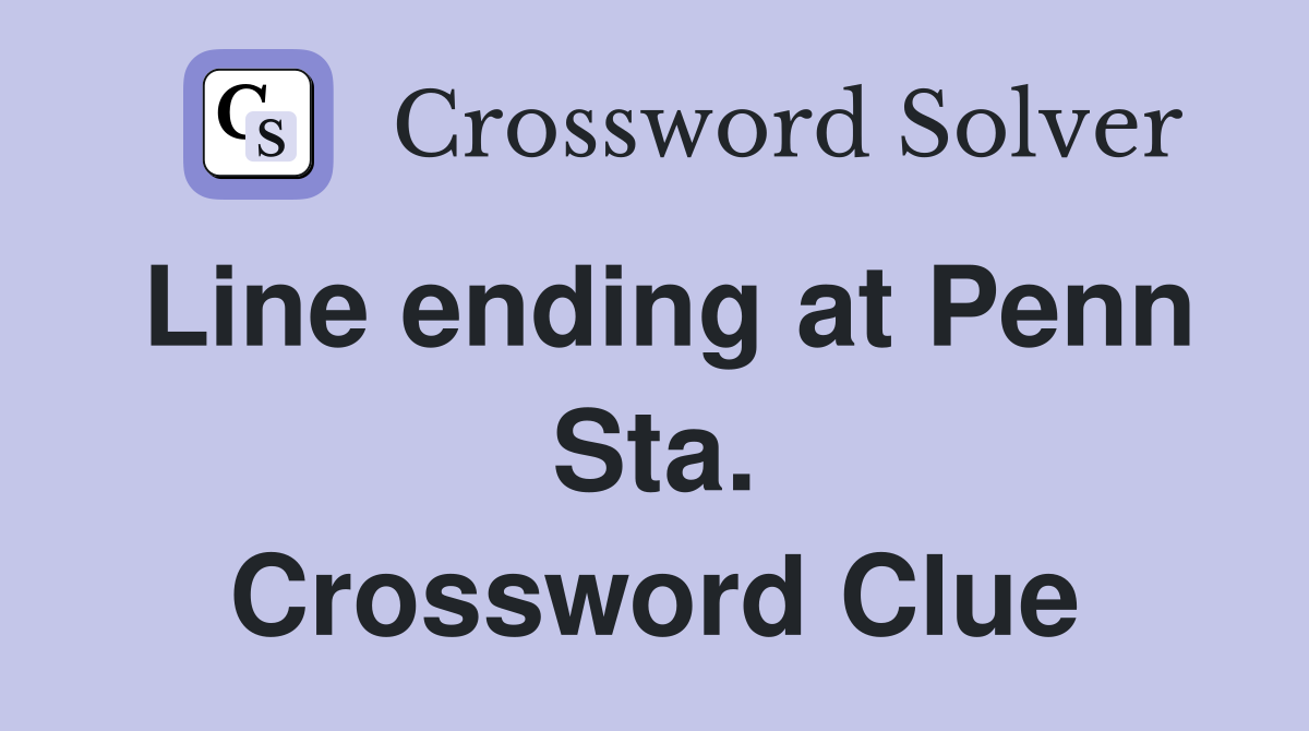 Line ending at Penn Sta. Crossword Clue