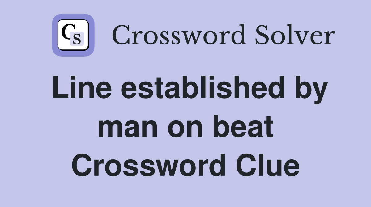 Line established by man on beat Crossword Clue