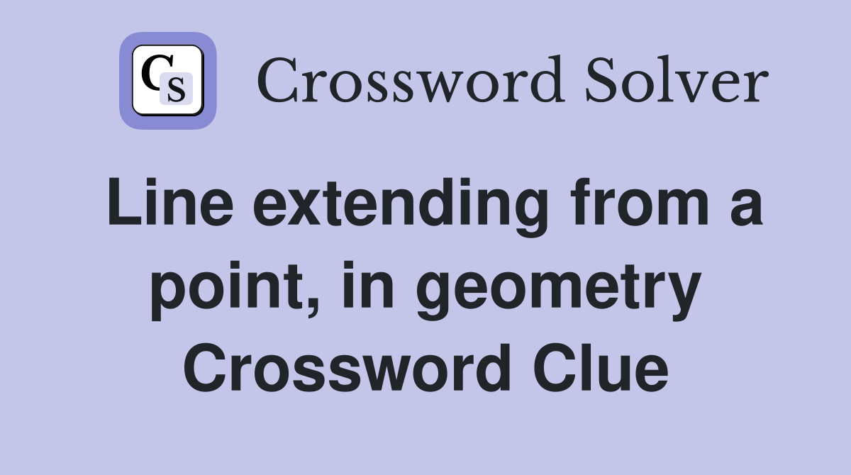 Line extending from a point, in geometry Crossword Clue