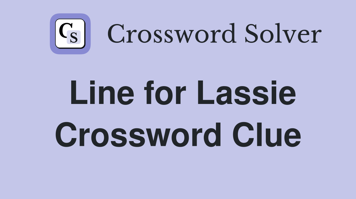 Line for Lassie Crossword Clue