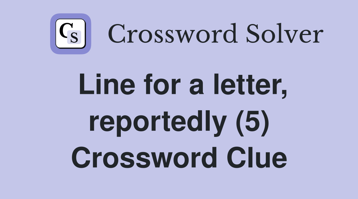 Line for a letter, reportedly (5) Crossword Clue