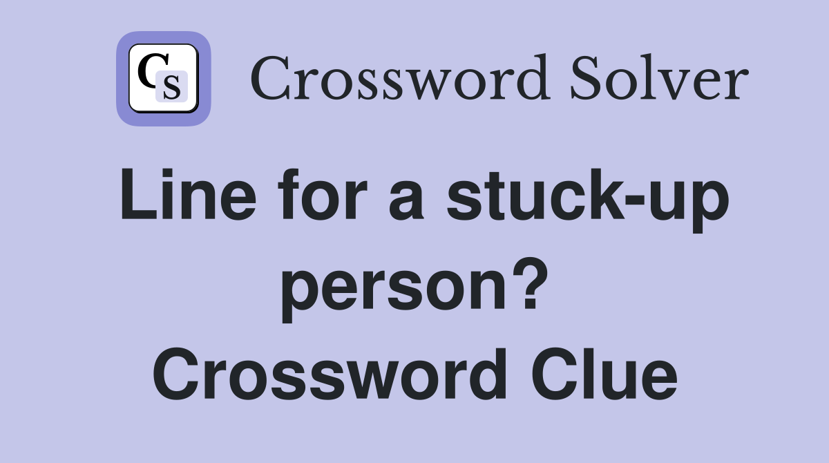 Line for a stuck-up person? Crossword Clue